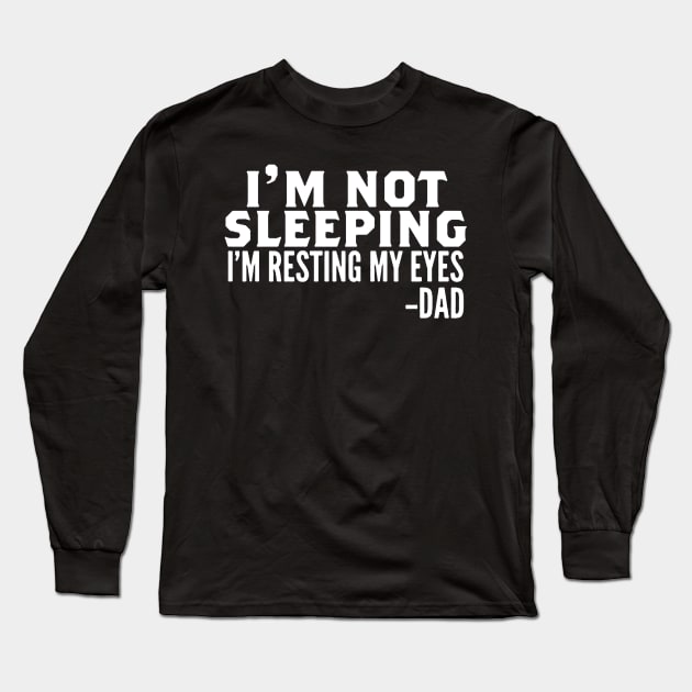 I'm Not Sleeping I'm Resting My Eyes Long Sleeve T-Shirt by bayudesignart45